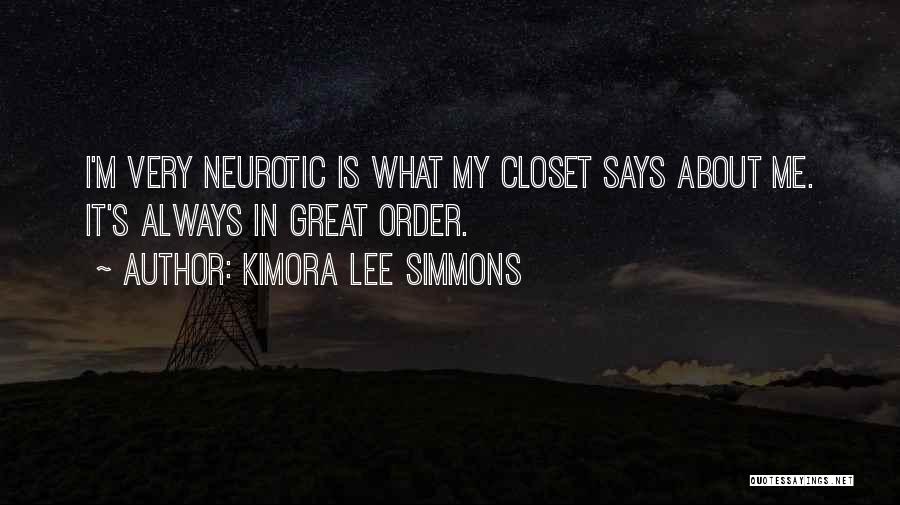 Kimora Lee Simmons Quotes: I'm Very Neurotic Is What My Closet Says About Me. It's Always In Great Order.