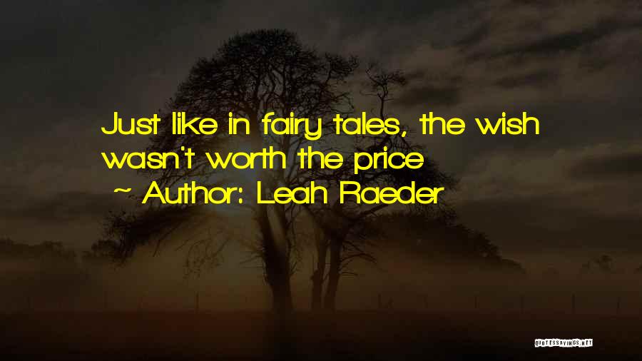 Leah Raeder Quotes: Just Like In Fairy Tales, The Wish Wasn't Worth The Price