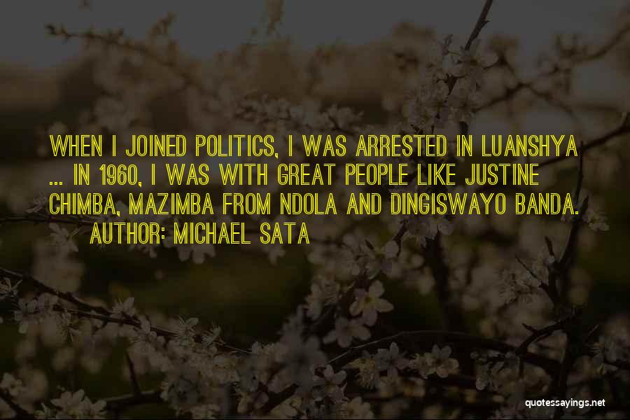 Michael Sata Quotes: When I Joined Politics, I Was Arrested In Luanshya ... In 1960, I Was With Great People Like Justine Chimba,