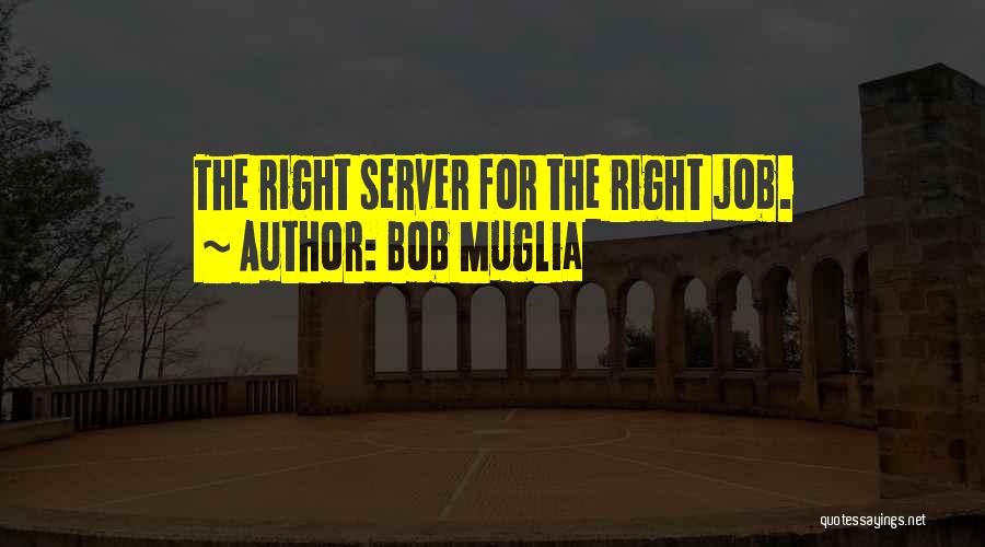 Bob Muglia Quotes: The Right Server For The Right Job.
