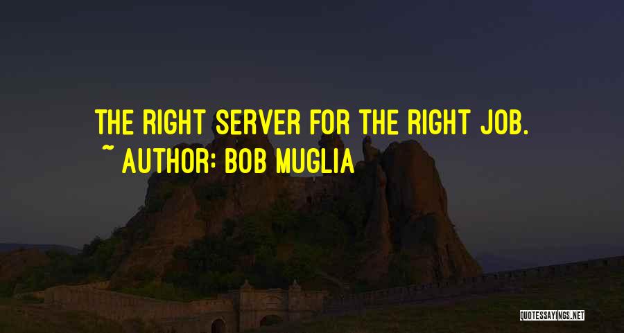 Bob Muglia Quotes: The Right Server For The Right Job.