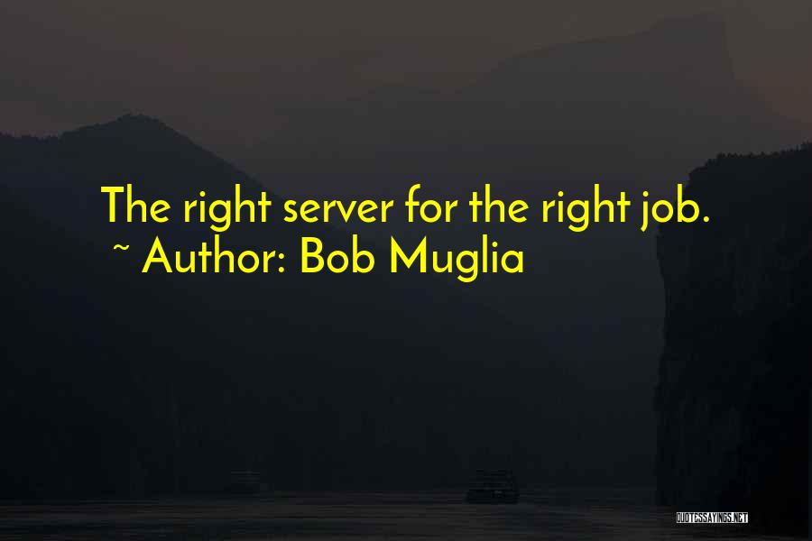 Bob Muglia Quotes: The Right Server For The Right Job.