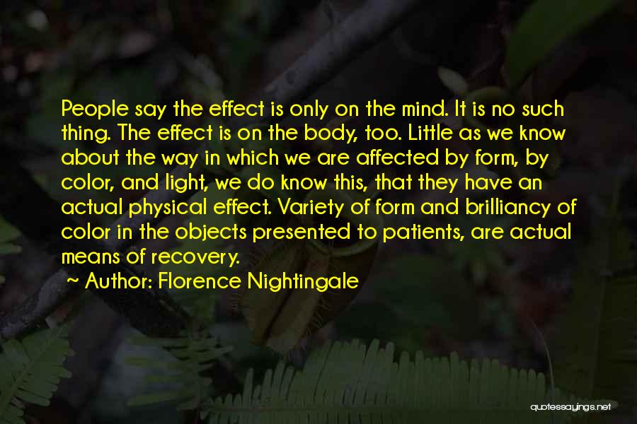 Florence Nightingale Quotes: People Say The Effect Is Only On The Mind. It Is No Such Thing. The Effect Is On The Body,