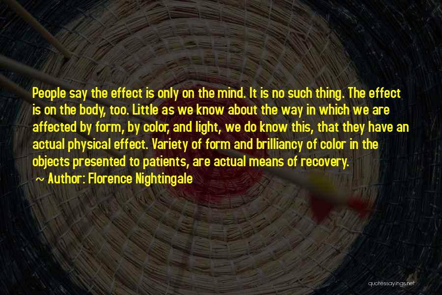 Florence Nightingale Quotes: People Say The Effect Is Only On The Mind. It Is No Such Thing. The Effect Is On The Body,