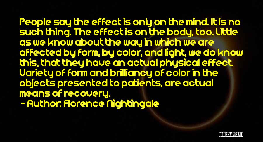 Florence Nightingale Quotes: People Say The Effect Is Only On The Mind. It Is No Such Thing. The Effect Is On The Body,