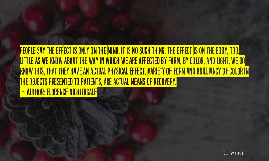 Florence Nightingale Quotes: People Say The Effect Is Only On The Mind. It Is No Such Thing. The Effect Is On The Body,