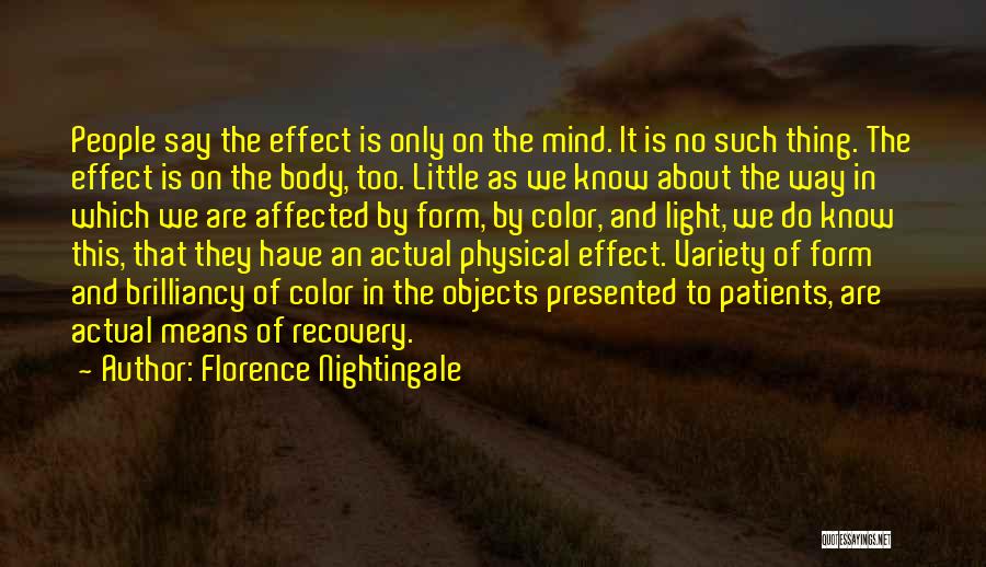 Florence Nightingale Quotes: People Say The Effect Is Only On The Mind. It Is No Such Thing. The Effect Is On The Body,