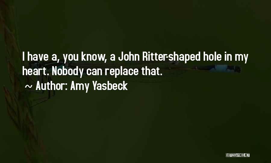 Amy Yasbeck Quotes: I Have A, You Know, A John Ritter-shaped Hole In My Heart. Nobody Can Replace That.