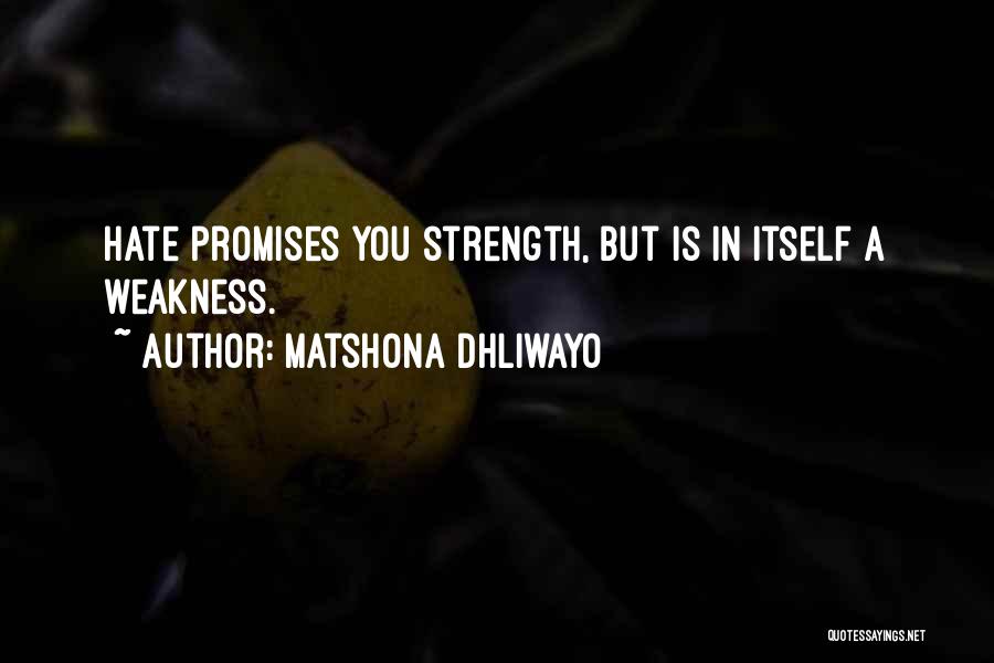Matshona Dhliwayo Quotes: Hate Promises You Strength, But Is In Itself A Weakness.