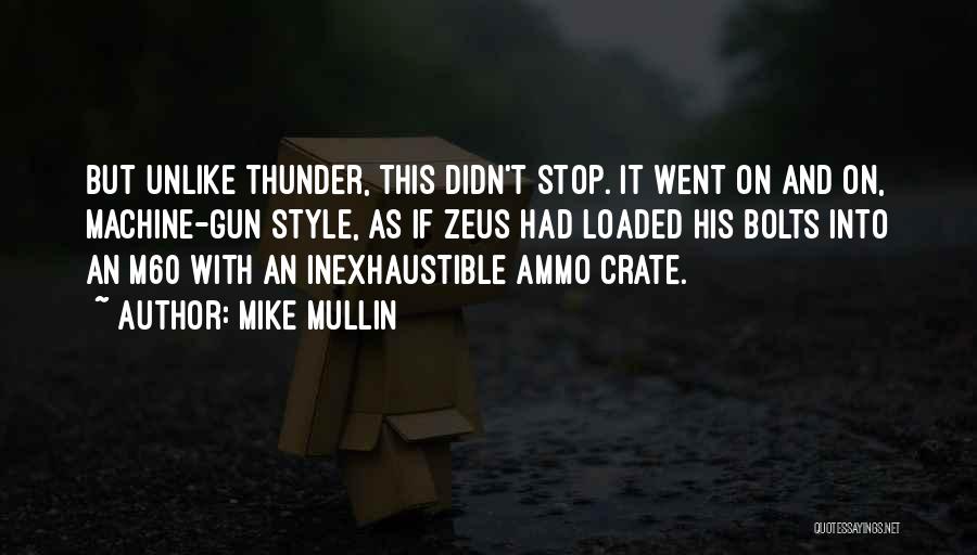 Mike Mullin Quotes: But Unlike Thunder, This Didn't Stop. It Went On And On, Machine-gun Style, As If Zeus Had Loaded His Bolts