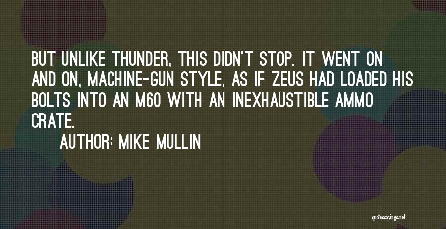 Mike Mullin Quotes: But Unlike Thunder, This Didn't Stop. It Went On And On, Machine-gun Style, As If Zeus Had Loaded His Bolts