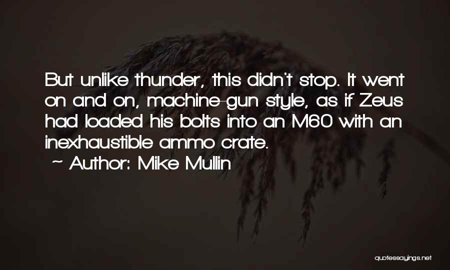 Mike Mullin Quotes: But Unlike Thunder, This Didn't Stop. It Went On And On, Machine-gun Style, As If Zeus Had Loaded His Bolts