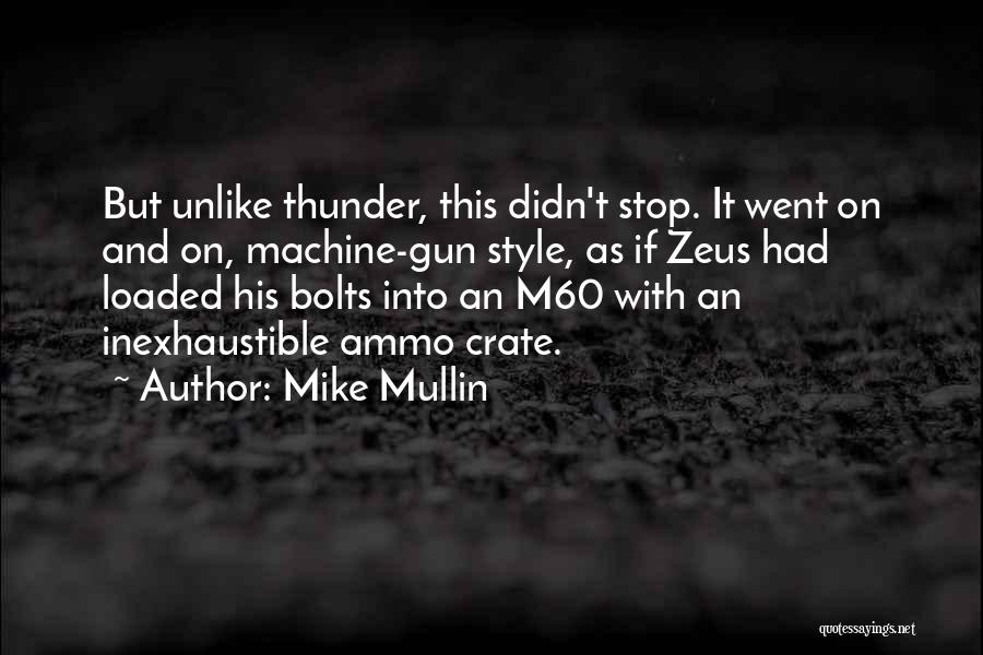 Mike Mullin Quotes: But Unlike Thunder, This Didn't Stop. It Went On And On, Machine-gun Style, As If Zeus Had Loaded His Bolts