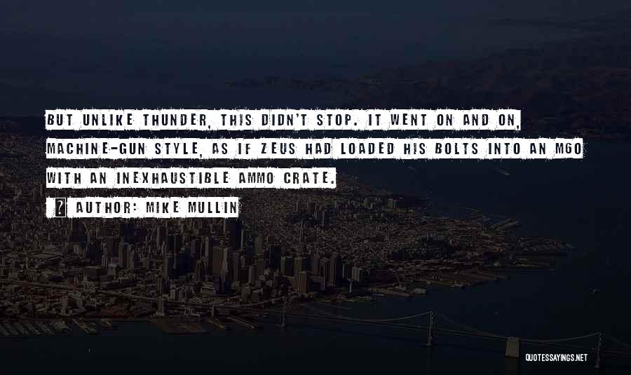 Mike Mullin Quotes: But Unlike Thunder, This Didn't Stop. It Went On And On, Machine-gun Style, As If Zeus Had Loaded His Bolts