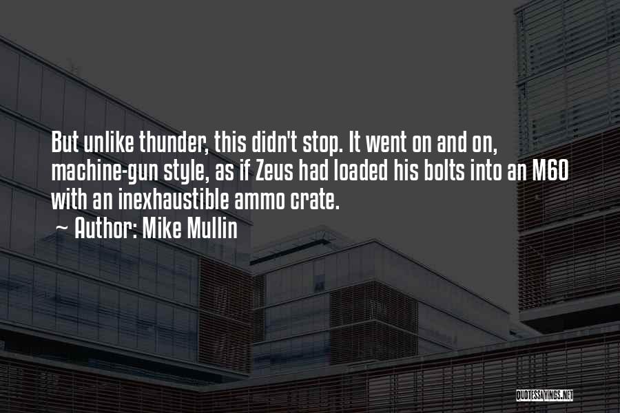 Mike Mullin Quotes: But Unlike Thunder, This Didn't Stop. It Went On And On, Machine-gun Style, As If Zeus Had Loaded His Bolts