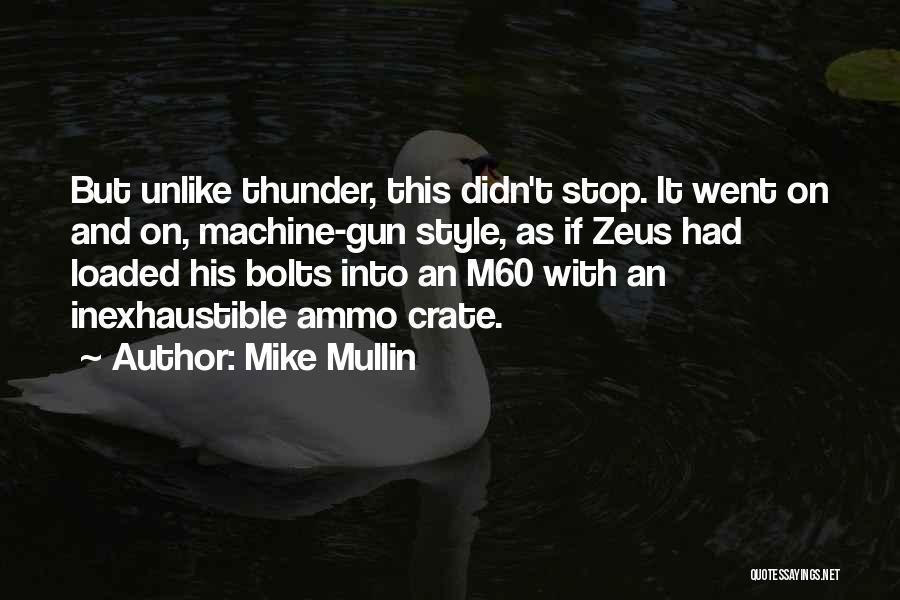 Mike Mullin Quotes: But Unlike Thunder, This Didn't Stop. It Went On And On, Machine-gun Style, As If Zeus Had Loaded His Bolts