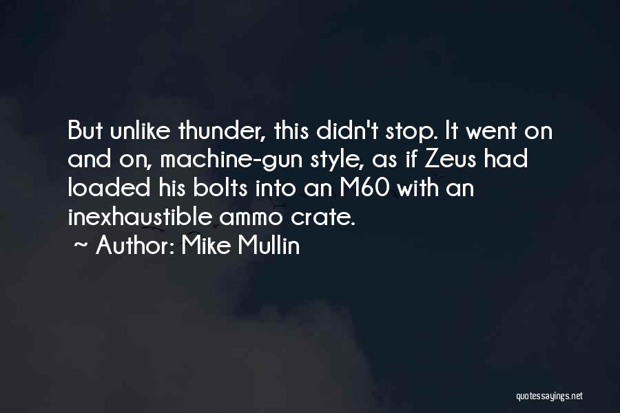 Mike Mullin Quotes: But Unlike Thunder, This Didn't Stop. It Went On And On, Machine-gun Style, As If Zeus Had Loaded His Bolts