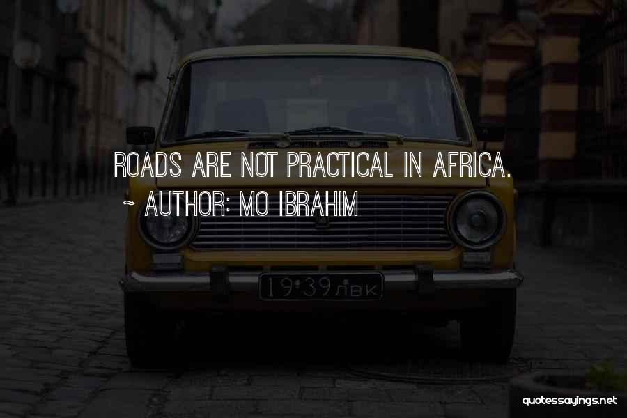 Mo Ibrahim Quotes: Roads Are Not Practical In Africa.