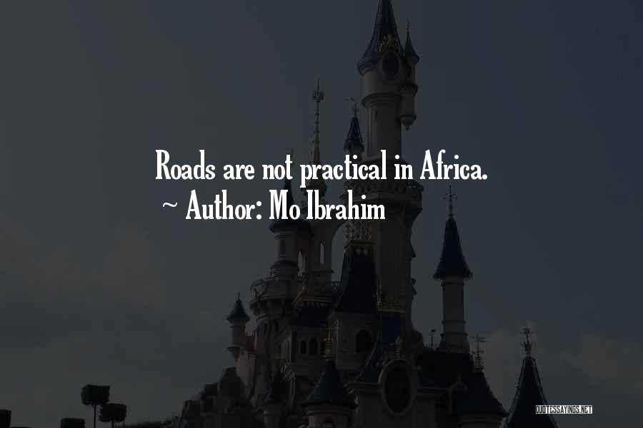 Mo Ibrahim Quotes: Roads Are Not Practical In Africa.
