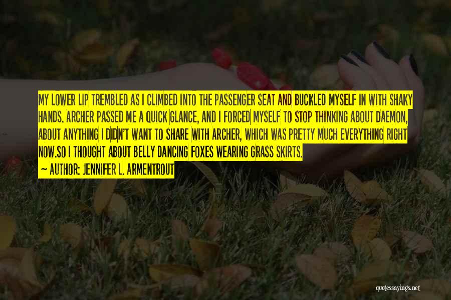 Jennifer L. Armentrout Quotes: My Lower Lip Trembled As I Climbed Into The Passenger Seat And Buckled Myself In With Shaky Hands. Archer Passed