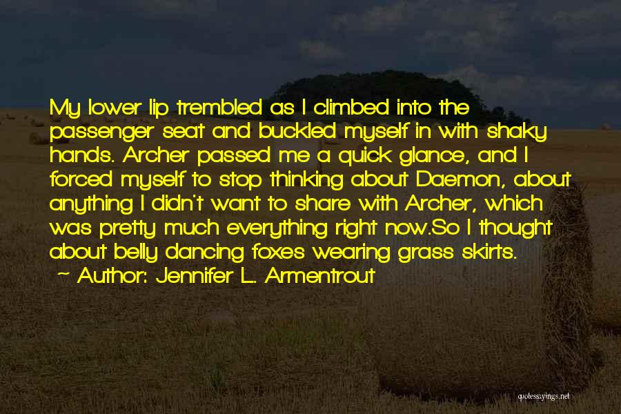 Jennifer L. Armentrout Quotes: My Lower Lip Trembled As I Climbed Into The Passenger Seat And Buckled Myself In With Shaky Hands. Archer Passed