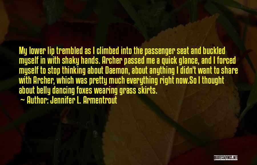 Jennifer L. Armentrout Quotes: My Lower Lip Trembled As I Climbed Into The Passenger Seat And Buckled Myself In With Shaky Hands. Archer Passed