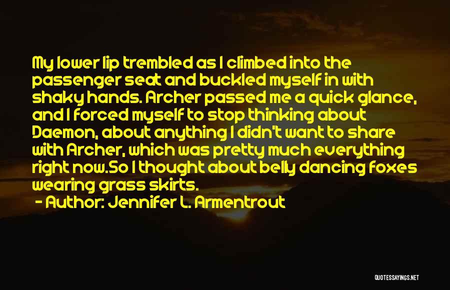 Jennifer L. Armentrout Quotes: My Lower Lip Trembled As I Climbed Into The Passenger Seat And Buckled Myself In With Shaky Hands. Archer Passed
