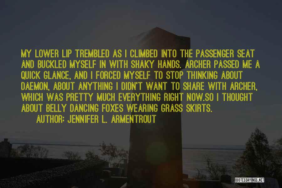 Jennifer L. Armentrout Quotes: My Lower Lip Trembled As I Climbed Into The Passenger Seat And Buckled Myself In With Shaky Hands. Archer Passed