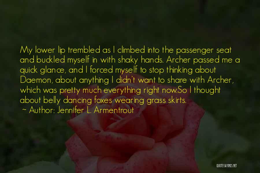 Jennifer L. Armentrout Quotes: My Lower Lip Trembled As I Climbed Into The Passenger Seat And Buckled Myself In With Shaky Hands. Archer Passed