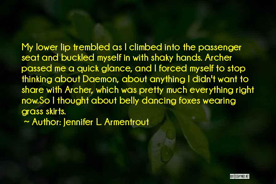 Jennifer L. Armentrout Quotes: My Lower Lip Trembled As I Climbed Into The Passenger Seat And Buckled Myself In With Shaky Hands. Archer Passed