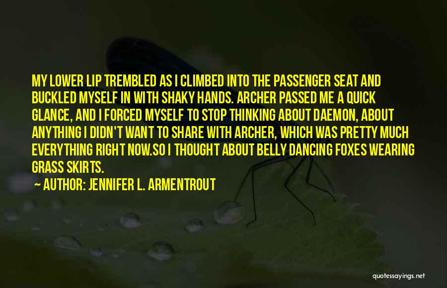 Jennifer L. Armentrout Quotes: My Lower Lip Trembled As I Climbed Into The Passenger Seat And Buckled Myself In With Shaky Hands. Archer Passed
