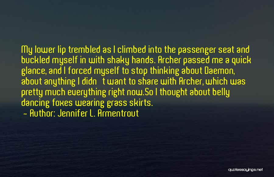 Jennifer L. Armentrout Quotes: My Lower Lip Trembled As I Climbed Into The Passenger Seat And Buckled Myself In With Shaky Hands. Archer Passed
