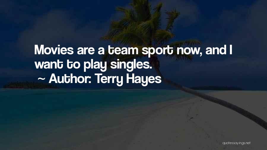 Terry Hayes Quotes: Movies Are A Team Sport Now, And I Want To Play Singles.