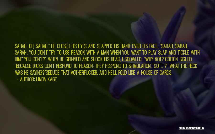 Linda Kage Quotes: Sarah. Oh, Sarah. He Closed His Eyes And Slapped His Hand Over His Face. Sarah, Sarah, Sarah. You Don't Try