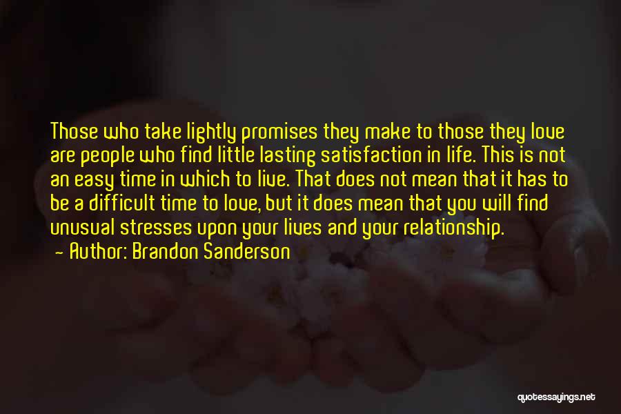 Brandon Sanderson Quotes: Those Who Take Lightly Promises They Make To Those They Love Are People Who Find Little Lasting Satisfaction In Life.