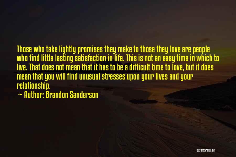 Brandon Sanderson Quotes: Those Who Take Lightly Promises They Make To Those They Love Are People Who Find Little Lasting Satisfaction In Life.