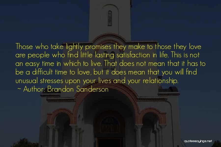 Brandon Sanderson Quotes: Those Who Take Lightly Promises They Make To Those They Love Are People Who Find Little Lasting Satisfaction In Life.