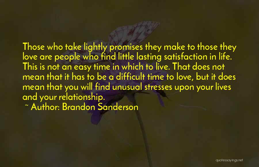 Brandon Sanderson Quotes: Those Who Take Lightly Promises They Make To Those They Love Are People Who Find Little Lasting Satisfaction In Life.