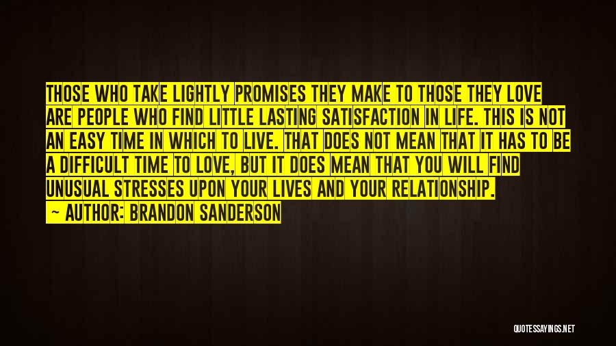 Brandon Sanderson Quotes: Those Who Take Lightly Promises They Make To Those They Love Are People Who Find Little Lasting Satisfaction In Life.