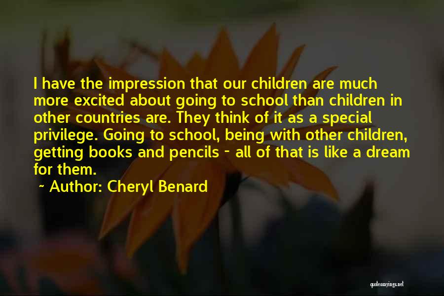 Cheryl Benard Quotes: I Have The Impression That Our Children Are Much More Excited About Going To School Than Children In Other Countries