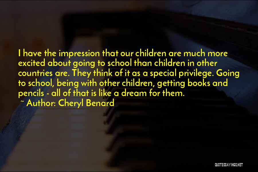 Cheryl Benard Quotes: I Have The Impression That Our Children Are Much More Excited About Going To School Than Children In Other Countries