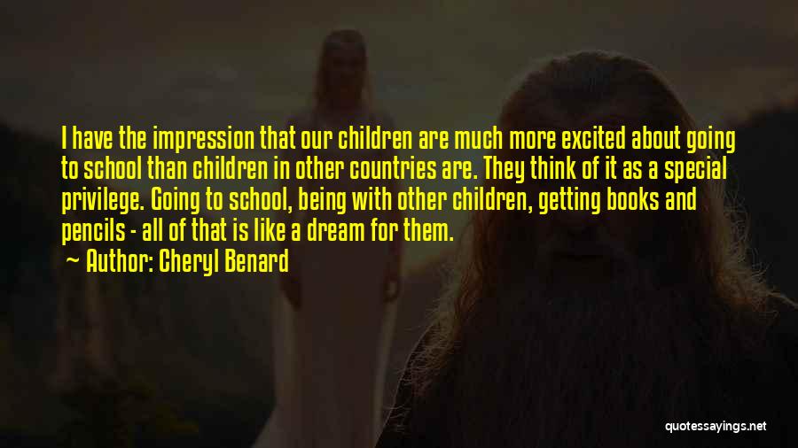 Cheryl Benard Quotes: I Have The Impression That Our Children Are Much More Excited About Going To School Than Children In Other Countries