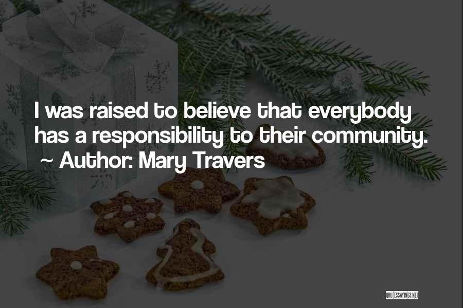 Mary Travers Quotes: I Was Raised To Believe That Everybody Has A Responsibility To Their Community.