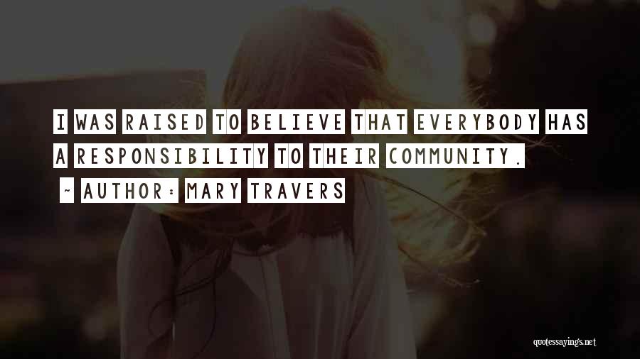 Mary Travers Quotes: I Was Raised To Believe That Everybody Has A Responsibility To Their Community.