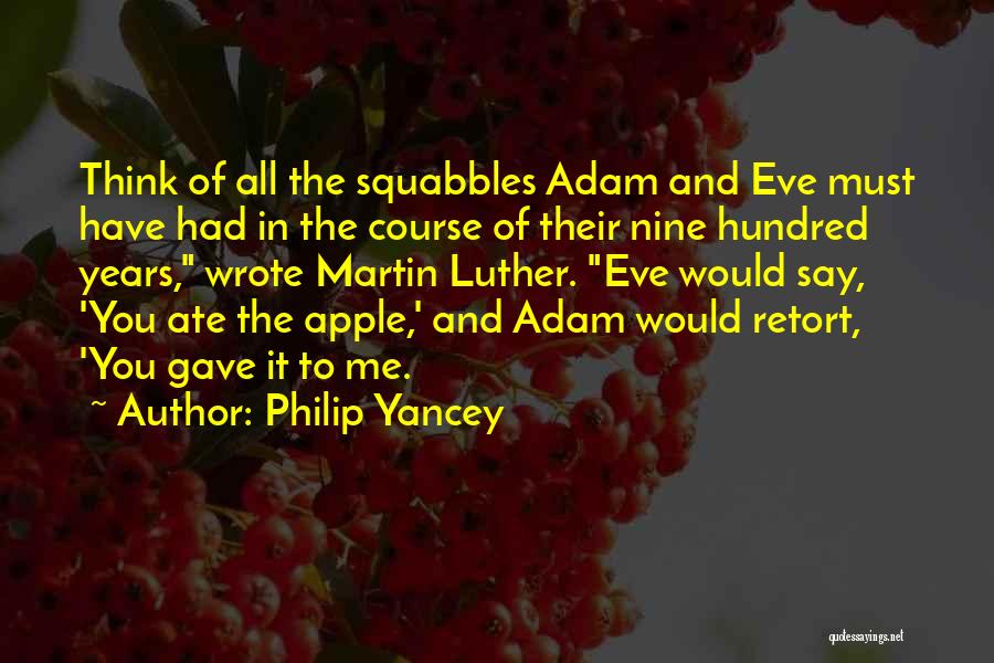 Philip Yancey Quotes: Think Of All The Squabbles Adam And Eve Must Have Had In The Course Of Their Nine Hundred Years, Wrote