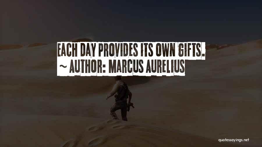 Marcus Aurelius Quotes: Each Day Provides Its Own Gifts.