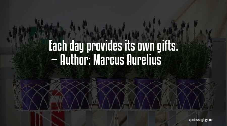 Marcus Aurelius Quotes: Each Day Provides Its Own Gifts.