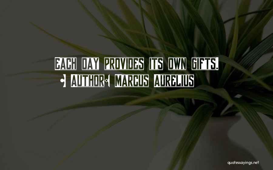 Marcus Aurelius Quotes: Each Day Provides Its Own Gifts.