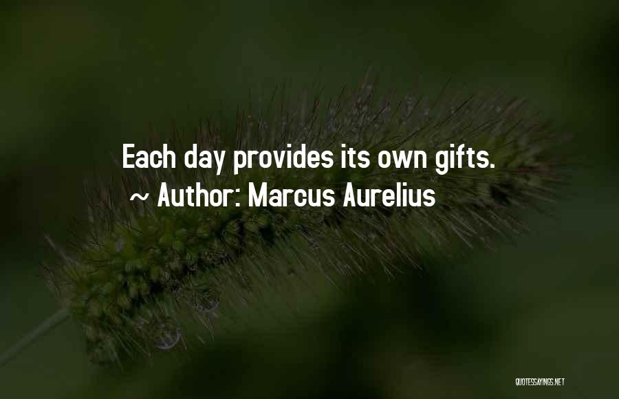 Marcus Aurelius Quotes: Each Day Provides Its Own Gifts.