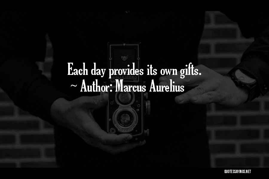Marcus Aurelius Quotes: Each Day Provides Its Own Gifts.